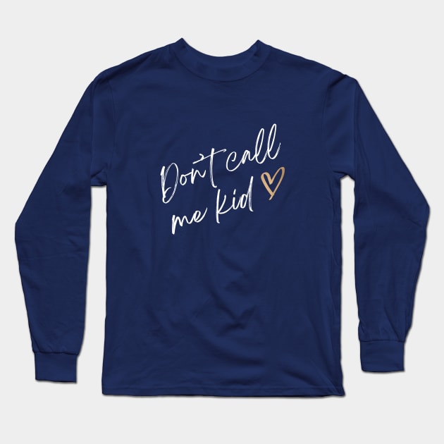 Don't call me kid Long Sleeve T-Shirt by World in Wonder